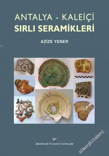 Antalya Kaleiçi Sırlı Seramikleri CİLTLİ - 2017