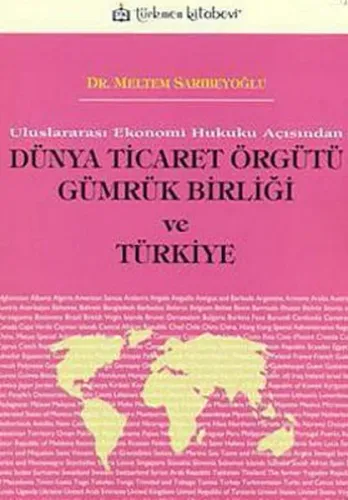 Uluslararası Ekonomi Hukuku Açısından| Dünya Ticaret Örgütü Gümrük Birliği ve Türkiye