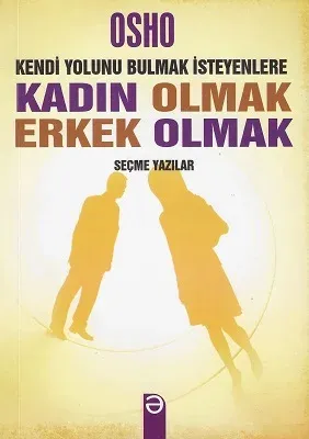 Kendi Yolunu Bulmak İsteyenlere Kadın Olmak Erkek Eolmak Seçme Yazılar
