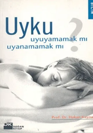 Uyku Uyuyamamak mı Uyanamamak mı? Hakan Kaynak