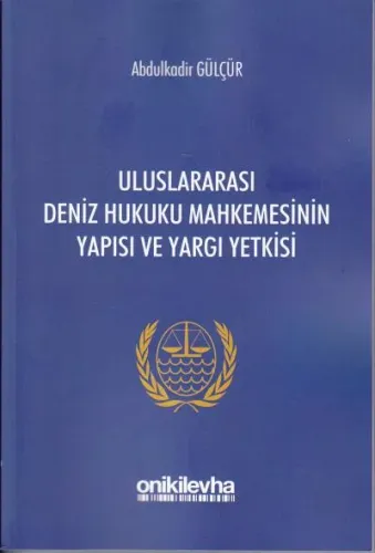 Uluslararası Deniz Hukuku Mahkemesinin Yapısı ve Yargı Yetkisi