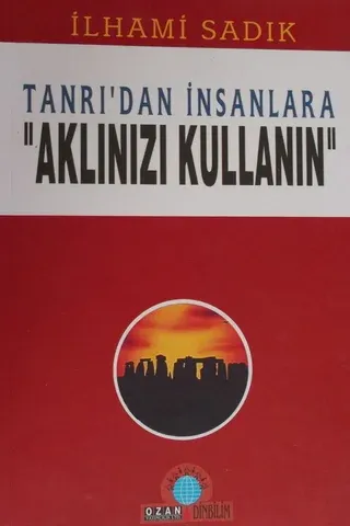 Tanrı'dan İnsanlara "Aklınızı Kullanın"
