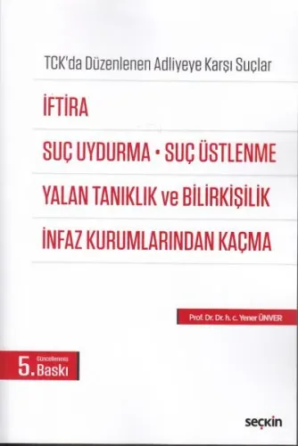 İftira, Suç Uydurma, Suç Üstlenme, Yalan Tanıklık ve Bilirkişilik İnfaz Kurumlarından Kaçma