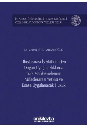 Uluslararası İş Akitlerinden Doğan Uyuşmazlıklarda Türk Mahkemelerinin Milletlerarası Yetkisi ve Esasa Uygulanacak Hukuk