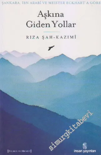 Aşkına Giden Yollar: Şankara, İbn Arabi ve Meister Eckhart'a Göre -         2012