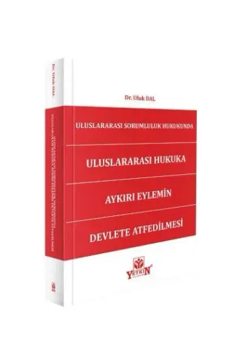 Uluslararası Sorumluluk Hukukunda Uluslararası Hukukta Aykırı Eylemin Devlete Atfedilmesi