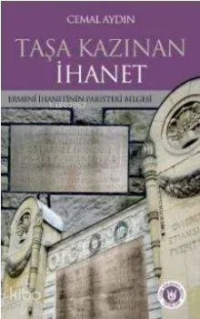 Taşa Kazınan İhanet; Ermeni İhanetinin Paris'teki Belgesi