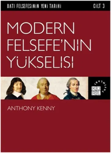 Modern Felsefe'nin Yükselişi; Batı Felsefesinin Yeni Tarihi 3. Cilt