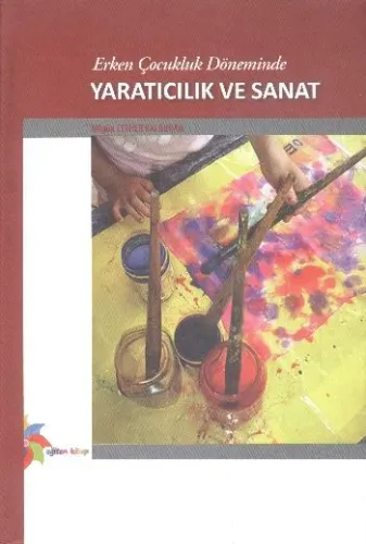 Erken Çocuk Döneminde Yaratıcılık ve Sanat Nilgün Cevher Kalburan