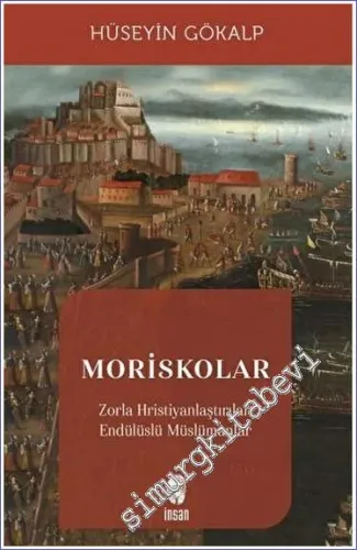Moriskolar Zorla Hristiyanlaştırılan Endülüslü Müslümanlar - 2023