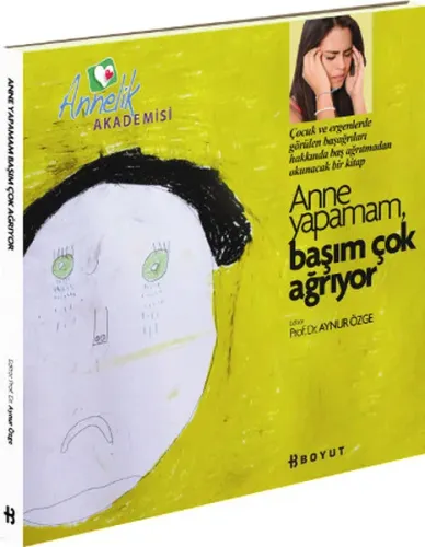 Anne Yapamam, Başım Çok Ağrıyor