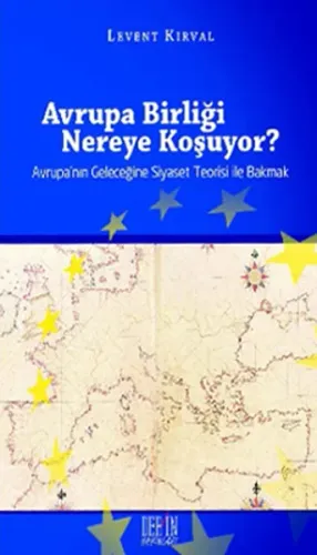 Avrupa Birliği Nereye Koşuyor?; Avrupa'nın Geleceğine Siyaset Teorisi ile Bakmak