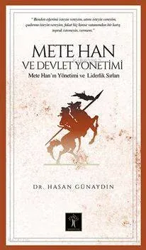 Mete Han Ve Devlet Yönetimi; Mete Han'ın Yönetim Ve Liderlik Sırları