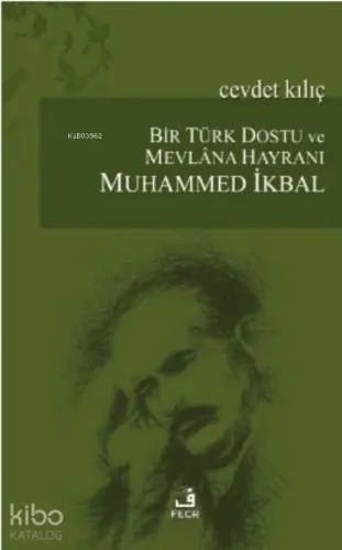 Bir Türk Dostu ve Mevlana Hayranı Muhammed İkbal