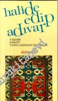 Halide Edip Adıvar: Yaşamı, Sanatı, Yapıtlarından Seçmeler  -        1994