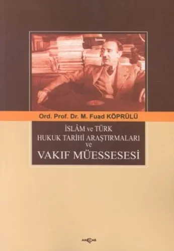 İslam ve Türk Hukuk Tarihi Araştırmaları ve Vakıf Müessesesi