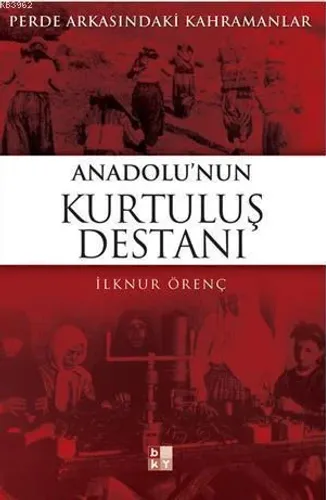Anadolunun Kurtuluş Destanı; Perde Arkasındaki Kahramanlar