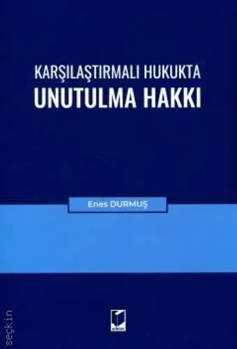 Karşılaştırmalı Hukukta Unutulma Hakkı
