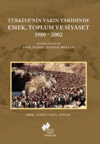 Türkiye'nin Yakın Tarihinde Emek Toplum Ve Siyaset 1980-2002