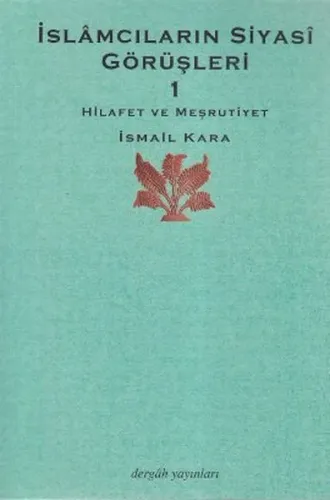 İslâmcıların Siyasî Görüşleri 1; Hilafet ve Meşrutiyet