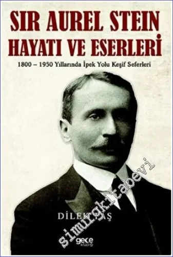 Sir Aurel Stein - Hayatı ve Eserleri : 1800-1950 Yıllarında İpek Yolu Keşif Seferleri -         2022