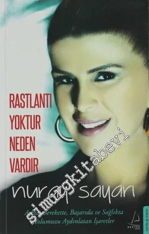 Rastlantı Yoktur Neden Vardır: Aşkta, Berekette, Başarıda ve Sağlıkta Yolumuzu Aydınlatan İşaretler -