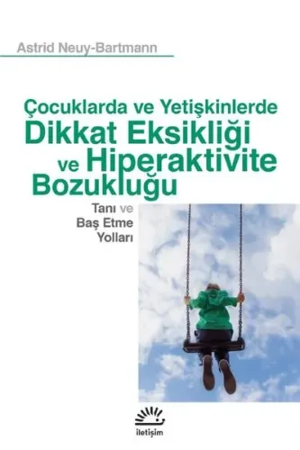 Çocuklarda Ve Yetişkinlerde Dikkat Eksikliği Ve Hiperaktivite Bozukluğu;Tanı ve Baş Etme Yolları