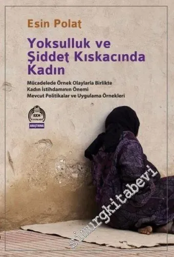 Yoksulluk ve Şiddet Kıskacında Kadın: Mücadelede Örnek Olaylarla Birlikte Kadın İstihdamının Önemi Mevcut Politikalar ve Uygulama Örnekleri -         2017