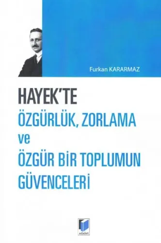 Hayek'te Özgürlük , Zorlama ve Özgür Bir Toplumun Güvenceleri