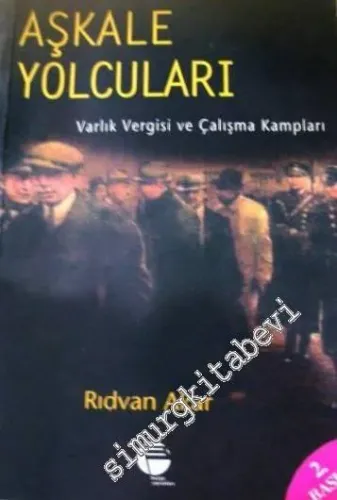 Aşkale Yolcuları: Varlık Vergisi ve Çalışma Kampları -        1999