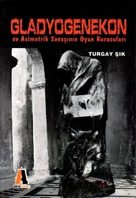 Gladyogenekon ve Asimetrik Savaşının Oyun Kurucuları