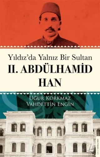 Yıldız’da Yalnız Bir Sultan II. Abdülhamid Han