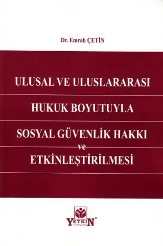 Ulusal ve Uluslararası Hukuk Boyutuyla Sosyal Güvenlik Hakkı ve Etkinleştirilmesi