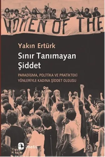 Sınır Tanımayan Şiddet; Paradigma, Politika ve Pratikteki Yönleriyle Kadına Şiddet Olgusu