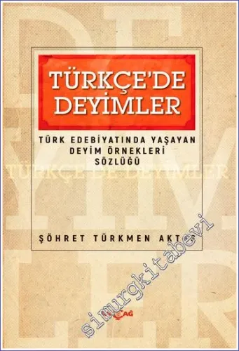 Türkçede Deyimler : Türk Edebiyatında Yaşayan Deyim Örnekleri Sözlüğü -         2021