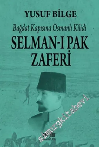 Selman-ı Pak Zaferi: Bağdat Kapısına Osmanlı Kilidi -         2016