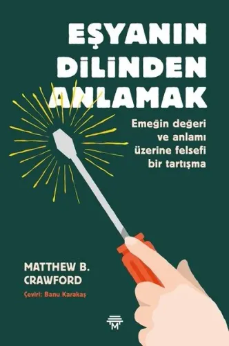 Eşyanın Dilinden Anlamak - Matthew B. Crawford
