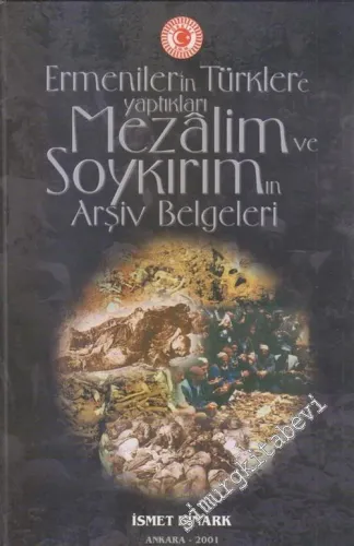 Ermeniler'in Türkler'e Yaptıkları Mezalim ve Soykırımın Arşiv Belgeleri -        2001