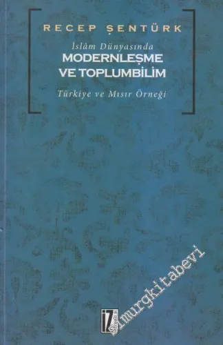 İslam Dünyasında Modernleşme ve Toplumbilim: Türkiye ve Mısır Örneği -         2017