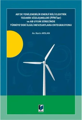 AB de Yenilenebilir Enerji İkili Elektrik Tedarik Sözleşmeleri ( PPA'lar ) ve AB Uyum Sürecinde Türkiye'deki İlgili Mevzuatlara Entegrasyonu