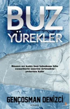Buz Yürekler; Bazen En Kalın Buz Tabakası Bile Cesetlerin Üzerini Örtmekte Yetersiz Kalır.
