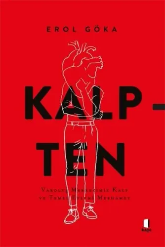 Kalpten; Varoluş Merkezimiz Kalp ve Temel Eylemi Merhamet