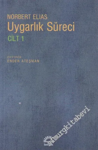 Uygarlık Süreci 1: Sosyo - Oluşumsal ve Psiko - Oluşumsal İncelemeler 