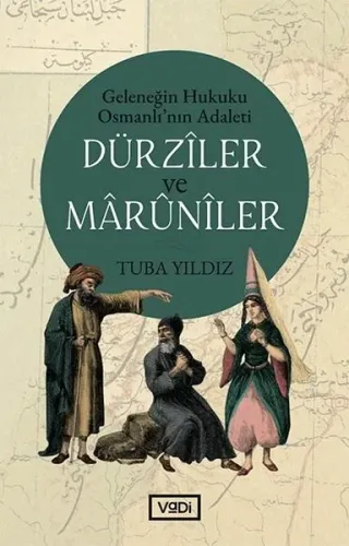 Dürzîler ve Mârûnîler; Geleneğin Hukuku Osmanlı'nın Adaleti
