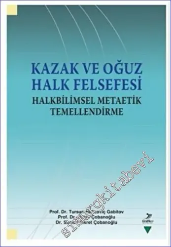 Kazak ve Oğuz Halk Felsefesi : Halkbilimsel Metaetik Temellendirme -        2022