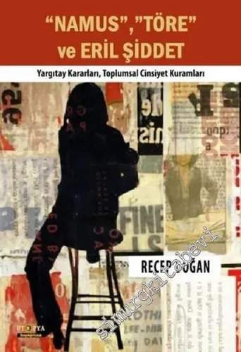 Namus Töre ve Eril Şiddet: Yargıtay Kararları, Toplumsal Cinsiyet Kuramları -        2016