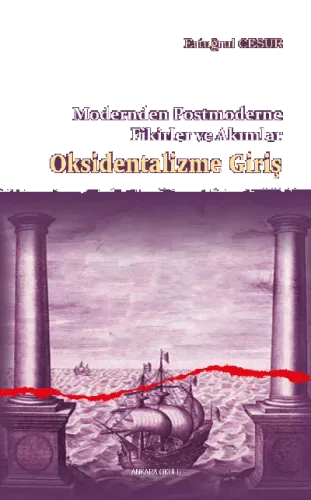 Oksidentalizme Giriş;Modernden Postmoderne Fikirler ve Akımlar