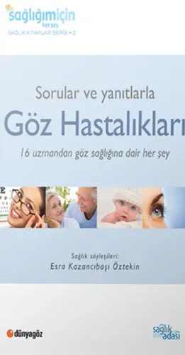 Sorular ve Yanıtlarla Göz Hastalıkları; 16 Uzmandan, Göz Sağlığımızla İlgili 60 Farklı Konuda Tavsiyeler