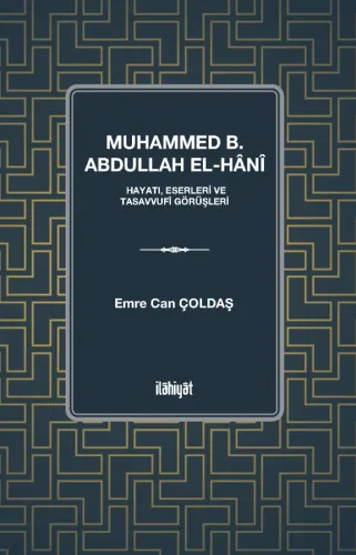 Muhammed b. Abdullah el-Hânî n(Hayatı, Eserleri ve Tasavvufî Görüşleri