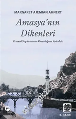 Amasya’nın Dikenleri: Ermeni Soykırımının Karanlığına Yolculuk -